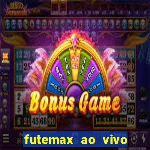 futemax ao vivo futebol ao vivo